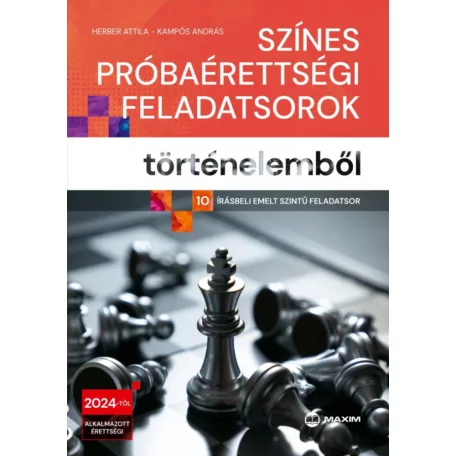Színes próbaérettségi feladatsorok történelemből - (10 írásbeli emelt szintű feladatsor) - 2024-től érvényes