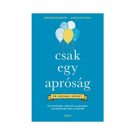 Csak egy apróság - Kis szokások, amelyek alapjaiban változtatják meg az életed