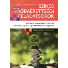   Színes próbaérettségi feladatsorok pénzügyi-számviteli ügyintéző és vállalkozási ügyviteli ügyintéző szakmai vizsgákhoz