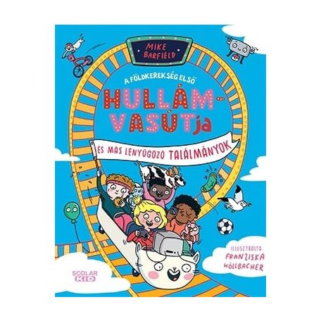 A földkerekség első hullámvasútja és más elképesztő találmányok