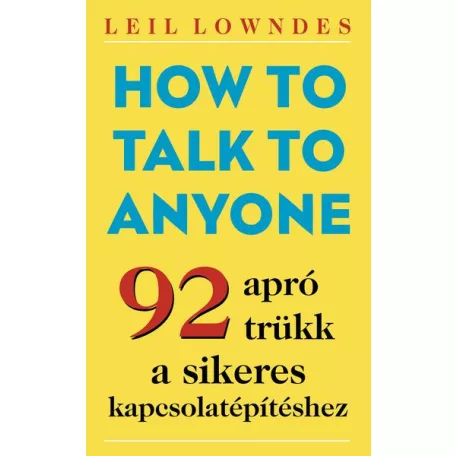 How to Talk to Anyone - 92 apró trükk a sikeres kapcsolatépítéshez