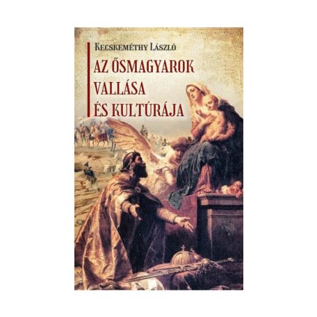 Az ősmagyarok vallása és kultúrája