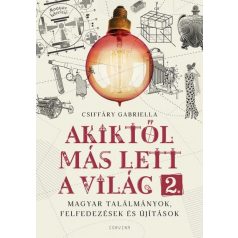   Akiktől más lett a világ 2. - Magyar találmányok, felfedezések és újítások