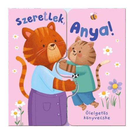 Ölelgetős könyvecske - Szeretlek, Anya!