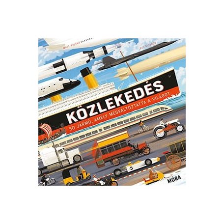 Közlekedés - 50 jármű, amely megváltoztatta a világot