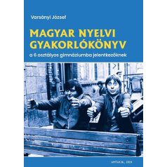   Magyar nyelvi gyakorlókönyv a 6 osztályos gimnáziumba jelentkezőknek