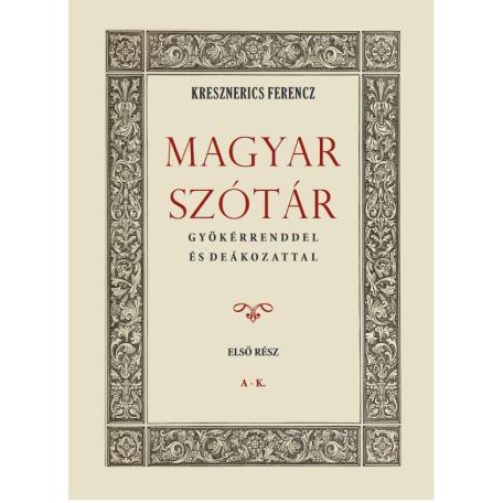 Magyar szótár gyökérrenddel és deákozattal I. kötet