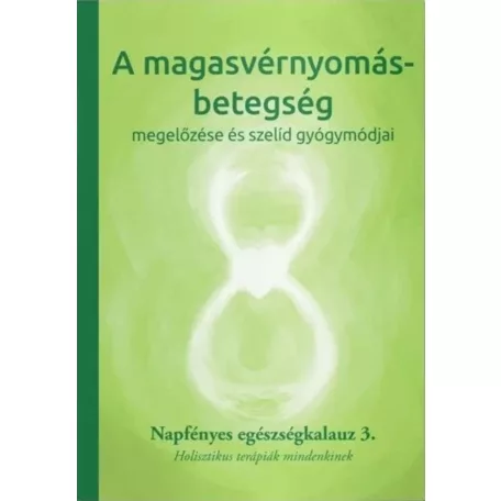 A magasvérnyomás betegség megelőzése és szelíd gyógymódjai