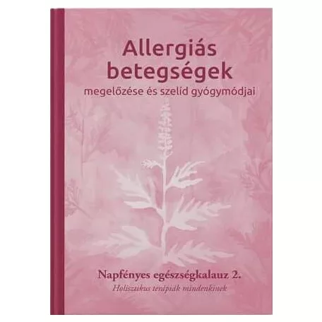 Allergiás betegségek megelőzése és szelíd gyógymódjai