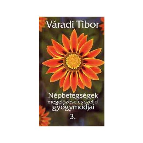 Népbetegségek megelőzése és szelíd gyógymódjai III. rész