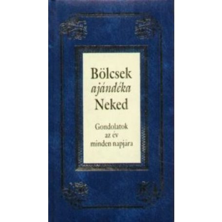 Bölcsek ajándéka Neked - Gondolatok az év minden napjára