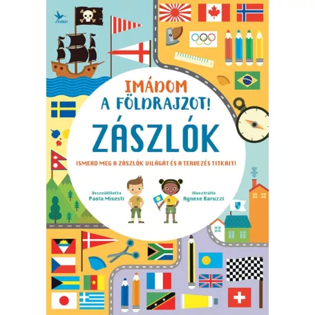 Imádom a földrajzot! - Zászlók - Ismerd meg a zászlók világát és a tervezés titkait!