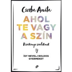 Ahol te vagy a szín - Kézikönyv szülőknek