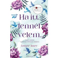   Ha itt lennél velem... - Ismert emberek ismeretlen történetei versekkel - Sorok között Lutter Imrével