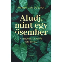 Aludj, mint egy ősember - A pihentető alvás ősi titka