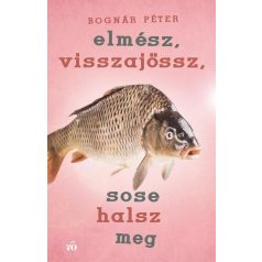 Elmész, visszajössz, sose halsz meg