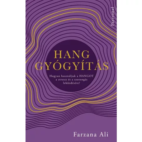 Hanggyógyítás - Hogyan használjuk a hangot a stressz és a szorongás leküzdésére?