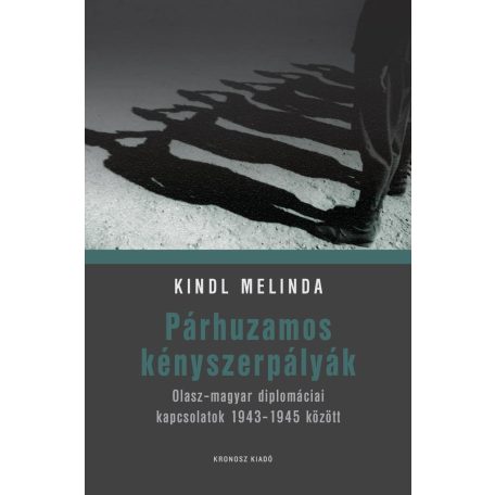 Párhuzamos kényszerpályák - Olasz-magyar diplomáciai kapcsolatok 1943-1945 között