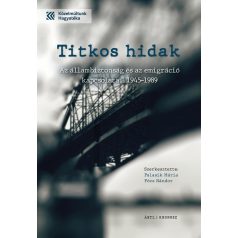   Titkos hidak - Az állambiztonság és az emigráció kapcsolatai 1945-1989