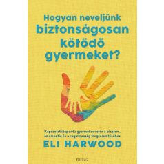 Hogyan neveljünk biztonságosan kötődő gyermeket?