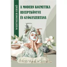 A modern kozmetika receptkönyve és gyógyszertana