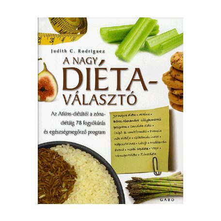 A NAGY DIÉTAVÁLASZTÓ - AZ ATKINS-DIÉTÁTÓL A ZÓNA-DIÉTÁIG 78 FOGYÓKÚRÁS ÉS EGÉSZSÉGMEGÖRZŐ PROGRAM