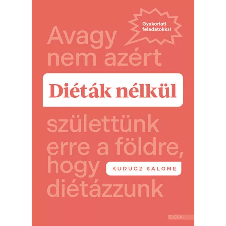 Diéták nélkül - Avagy nem azért születtünk erre a földre, hogy diétázzunk