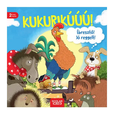 Kukurikú! Ébresztő! Jó reggelt!