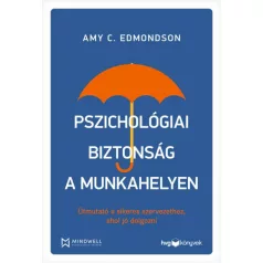   Pszichológiai biztonság a munkahelyen - Útmutató a sikeres szervezethez, ahol jó dolgozni