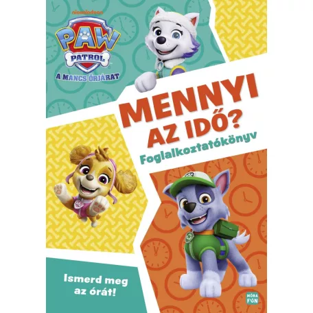 Mancs Őrjárat - Mennyi az idő? - Ismerd meg az órát! - foglalkoztatókönyv