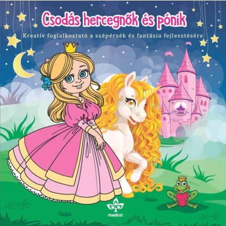 Csodás hercegnők és pónik – Kreatív kifestő a szépérzék és fantázia fejlesztésére