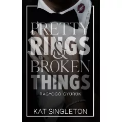   Pretty Rings & Broken Things – Ragyogó gyűrűk - Éldekorált kiadás