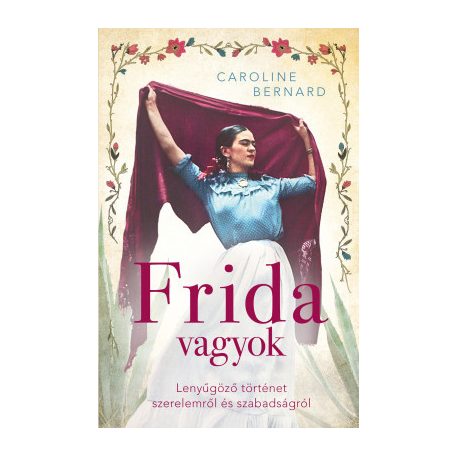 Frida vagyok – Lenyűgöző történet szerelemről és szabadságról