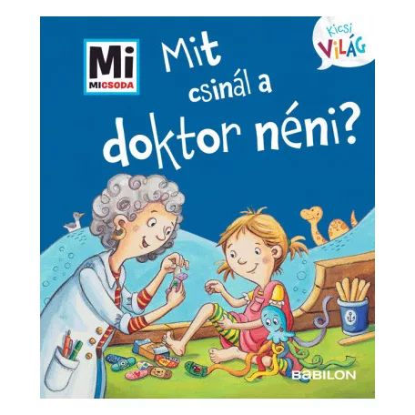 Mit csinál a doktor néni? - Mi Micsoda Kicsi világ 12.