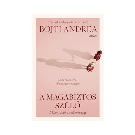 A magabiztos szülő - A kételyektől a tudatosságig