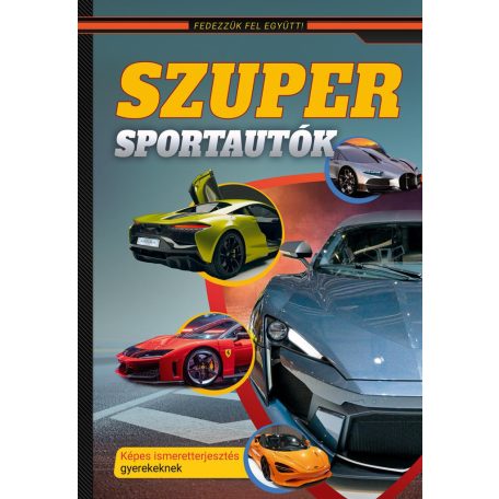 Szuper sportautók - Képes ismeretterjesztés gyerekeknek - Fedezzük fel együtt!