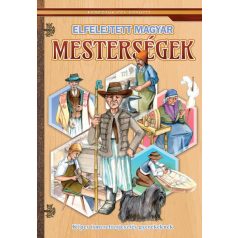   Elfelejtett magyar mesterségek - Képes ismeretterjesztés gyerekeknek - Fedezzük fel együtt!