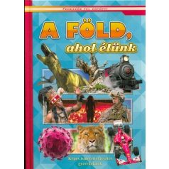   A Föld, ahol élünk - Képes ismeretterjesztés gyerekeknek