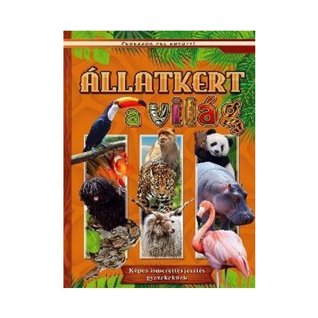 Állatkert a világ - Képes ismeretterjesztés gyerekeknek
