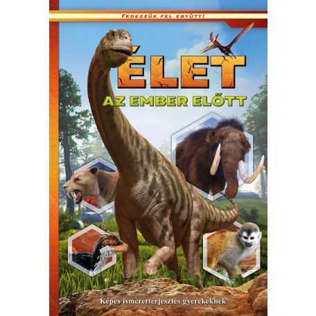 Élet az ember előtt - Képes ismeretterjesztés gyerekeknek - Fedezzük fel együtt!