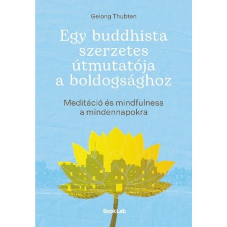 Egy buddhista szerzetes útmutatója a boldogsághoz