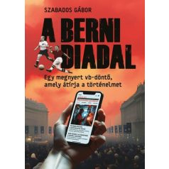   A berni diadal - Egy megnyert vb-döntő, amely átírja a történelmet