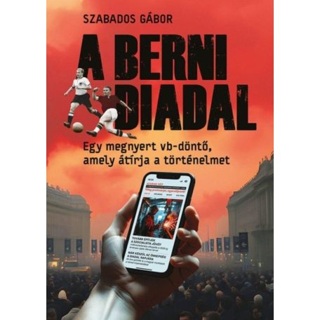 A berni diadal - Egy megnyert vb-döntő, amely átírja a történelmet