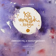   Kis varázslók kézikönyve 1. - Ébreszd fel a varázserődet!