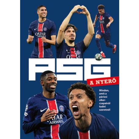 PSG - A NYERŐ - Minden, amit a párizsi sikercsapatról tudni szeretnél