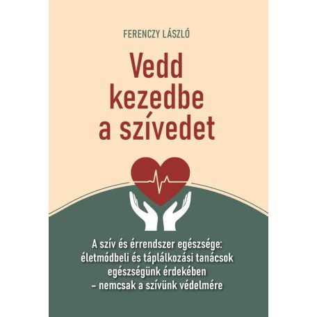 Vedd kezedbe a szívedet