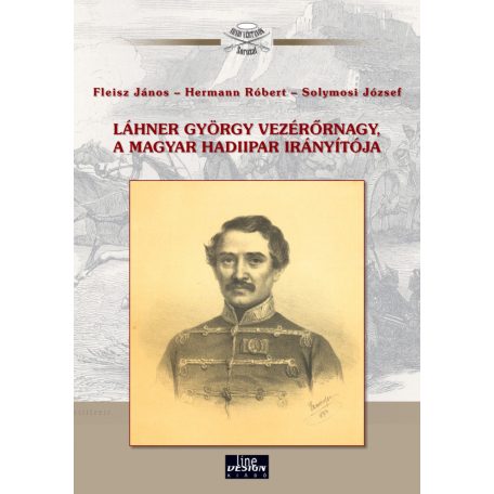 Láhner György vezérőrnagy, a magyar hadiipar irányítója