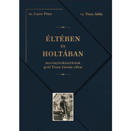 Éltében és holtában - Merényletkísérletek gróf Tisza István ellen