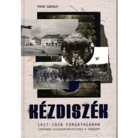 Kézdiszék 1917-1920 forgatagában - Szemtanúk visszaemlékezéseinek tükrében