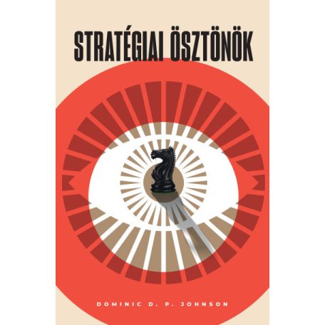 Stratégiai ösztönök - A kognitív torzítások adaptív előnyei a nemzetközi politikában